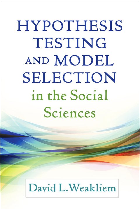 Hypothesis Testing and Model Selection in the Social Sciences - David L. Weakliem
