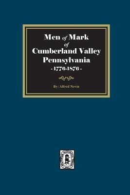 Men of Mark of Cumberland Valley, Pennsylvania, 1776-1876 - Alfred Nevin