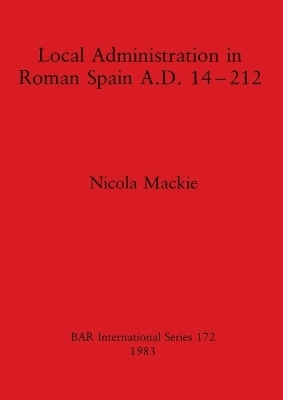 Local Administration in Roman Spain - Nicola Mackie