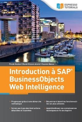 Introduction &agrave; SAP BusinessObjects Web Intelligence - David Nissan-Arami, Cosmin Novac, Frank Hecker