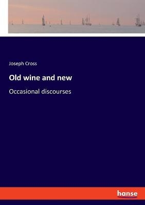 Old wine and new - Joseph Cross