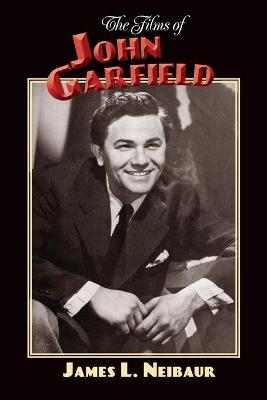 The Films of John Garfield - James L Neibaur