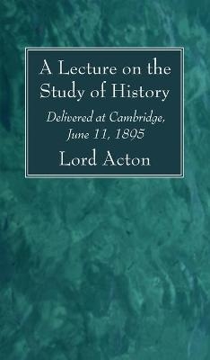 A Lecture on the Study of History - Lord Acton
