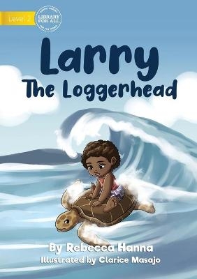 Larry The Loggerhead - Rebecca Hanna