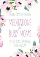 Meditations for Busy Moms -  Sandra Drescher-Lehman