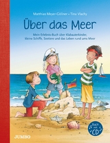 &Uuml;ber das Meer. Mein Erlebnis-Buch &uuml;ber Klabauterkinder, kleine Schiffe, Seetiere und das Leben rund ums Meer - Matthias Meyer-G&ouml;llner