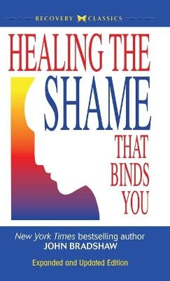 Healing the Shame that Binds You - John E Bradshaw