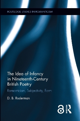 The Idea of Infancy in Nineteenth-Century British Poetry - D. B. Ruderman