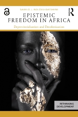 Epistemic Freedom in Africa - Sabelo Ndlovu-Gatsheni