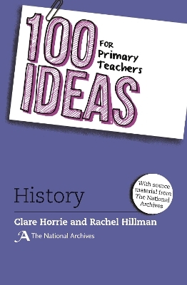 100 Ideas for Primary Teachers: History - Clare Horrie, Rachel Hillman