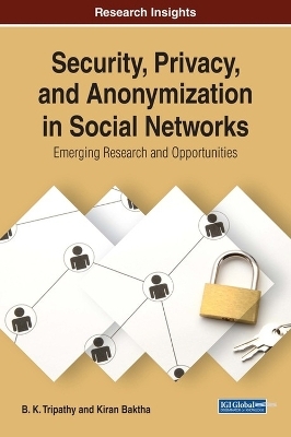 Security, Privacy, and Anonymization in Social Networks - B. K. Tripathy, Kiran Baktha