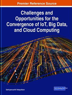 Challenges and Opportunities for the Convergence of IoT, Big Data, and Cloud Computing - 