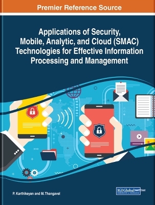 Applications of Security, Mobile, Analytic, and Cloud (SMAC) Technologies for Effective Information Processing and Management - 
