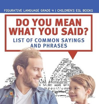 Do You Mean What You Said? List of Common Sayings and Phrases Figurative Language Grade 4 Children's ESL Books