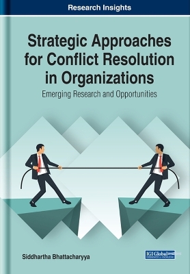 Strategic Approaches for Conflict Resolution in Organizations: Emerging Research and Opportunities - 