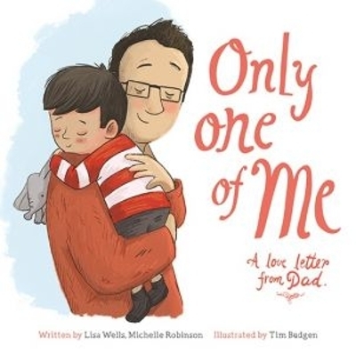 Only One of Me: A Love Letter from Dad - Lisa Wells, Michelle Robinson