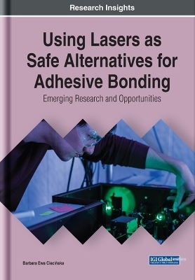 Using Lasers as Safe Alternatives for Adhesive Bonding: Emerging Research and Opportunities - Barbara Ewa Ciecińska