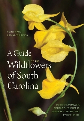 A Guide to the Wildflowers of South Carolina - Patrick D. McMillan, Richard Dwight Porcher Jr., Douglas A. Rayner, David B. White