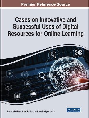 Cases on Innovative and Successful Uses of Digital Resources For Online Learning - 