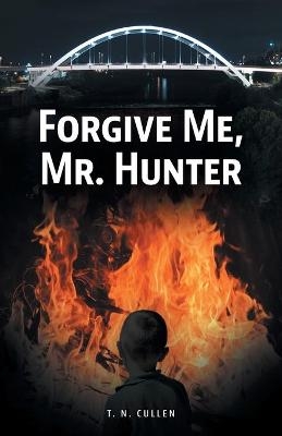Forgive Me, Mr. Hunter - T N Cullen