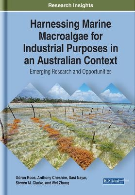 Harnessing Marine Macroalgae for Industrial Purposes in an Australian Context - G&ouml;ran Roos, Anthony Cheshire, Sasi Nayar, Steven M. Clarke, Wei Zhang
