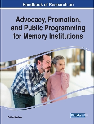 Handbook of Research on Advocacy, Promotion, and Public Programming for Memory Institutions