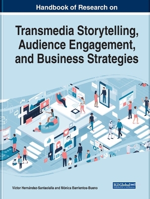 Handbook of Research on Transmedia Storytelling, Audience Engagement, and Business Strategies - V&iacute;ctor Hern&aacute;ndez-Santaolalla, M&oacute;nica Barrientos-Bueno