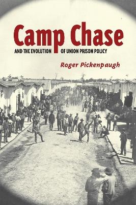 Camp Chase and the Evolution of Union Prison Policy - Roger Pickenpaugh