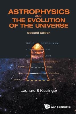 Astrophysics And The Evolution Of The Universe - Leonard S Kisslinger