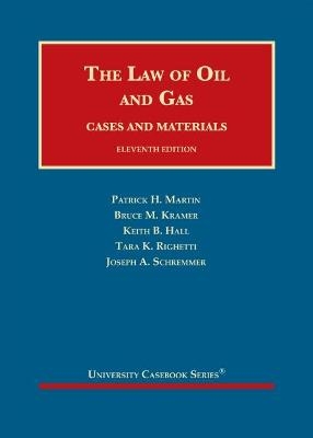 The Law of Oil and Gas - Patrick H. Martin, Bruce M. Kramer, Keith B. Hall, Tara K. Righetti, Joseph A. Schremmer