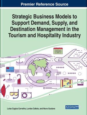 Strategic Business Models to Support Demand, Supply, and Destination Management in the Tourism and Hospitality Industry - 