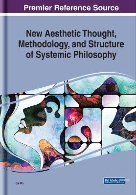 New Aesthetic Thought, Methodology, and Structure of Systemic Philosophy - Jie Wu