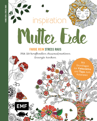 Inspiration Mutter Erde – Mit 50 kraftvollen Ausmalmotiven Energie tanken