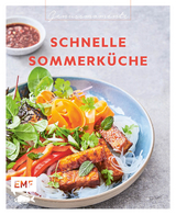 Genussmomente: Schnelle Sommerk&uuml;che