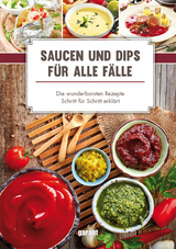Saucen und Dips f&uuml;r alle F&auml;lle
