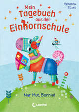 Mein Tagebuch aus der Einhornschule (Band 3) - Nur Mut, Bonnie! - Rebecca Elliott