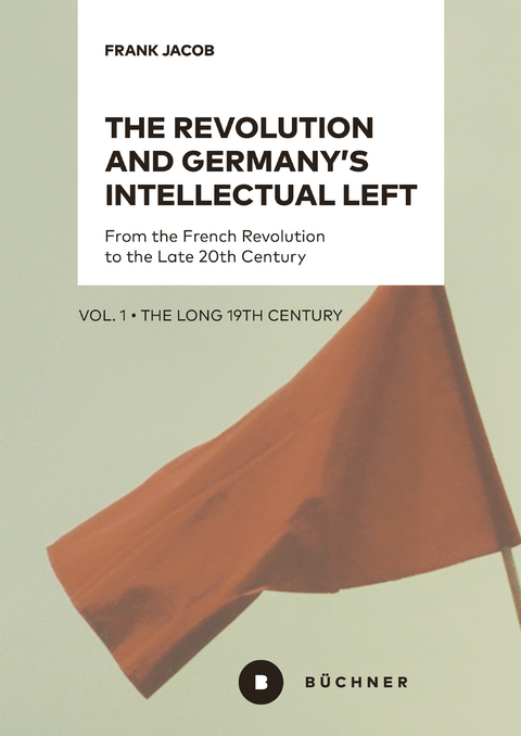 The Revolution and Germany&rsquo;s Intellectual Left - Frank Jacob