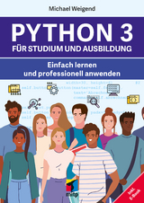 Python 3 f&uuml;r Studium und Ausbildung - Michael Weigend