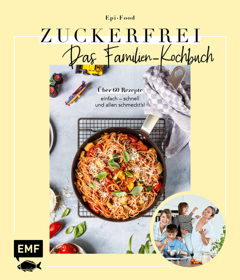 Zuckerfrei &ndash; Das Familien-Kochbuch - Felicitas Riederle, Alexandra Stech