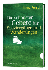 Die sch&ouml;nsten Gebete f&uuml;r Spazierg&auml;nge und Wanderungen - Franz Ferstl