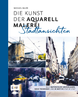 Die Kunst der Aquarellmalerei &ndash; Stadtansichten - Michael Bajer
