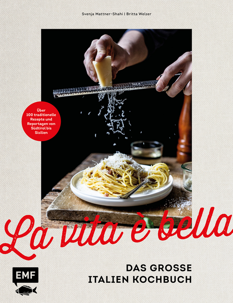 La vita &egrave; bella &ndash; Das gro&szlig;e Italien Kochbuch - Svenja Mattner-Shahi, Britta Welzer