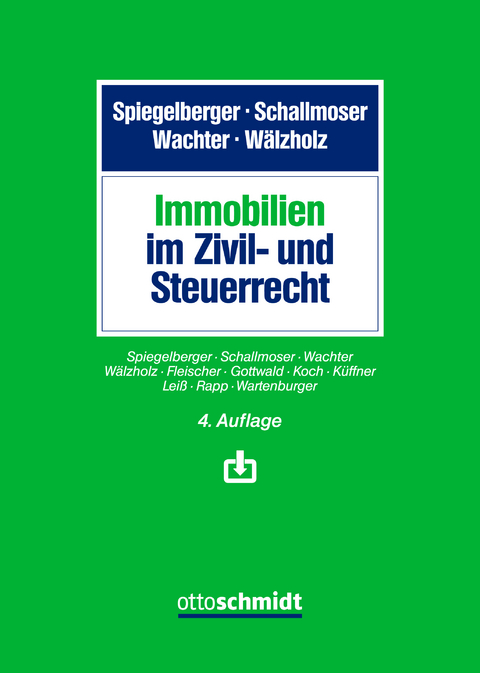 Immobilien im Zivil- und Steuerrecht -  Spiegelberger/Schallmoser/Wachter/W&auml;lzholz, Ulrich Schallmoser, Sebastian Spiegelberger, Thomas Wachter, Eckhard W&auml;lzholz, Ottmar Fleischer, Stefan Gottwald, Klaus Koch, Thomas K&uuml;ffner, Martin Lei&szlig;, Manfred Rapp, Lucas Wartenburger
