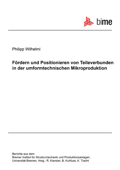 F&ouml;rdern und Positionieren von Teileverbunden in der umformtechnischen Mikroproduktion - Philipp Wilhelmi