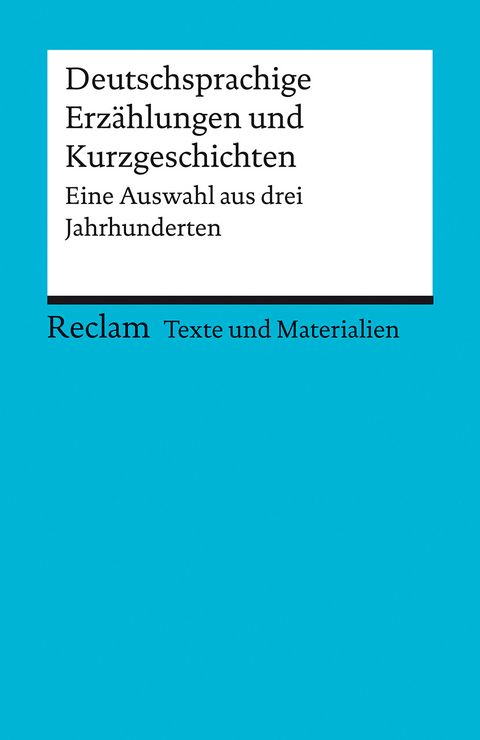 Deutschsprachige Erz&auml;hlungen und Kurzgeschichten. Eine Auswahl aus drei Jahrhunderten. F&uuml;r die Sekundarstufe II. [Texte und Materialien f&uuml;r den Unterricht] - 
