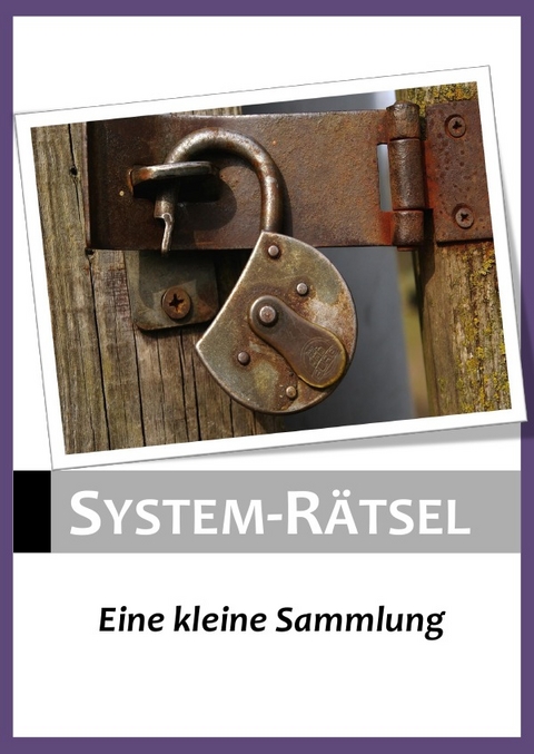 Systemr&auml;tsel - eine kleine Sammlung - Andreas Hecht