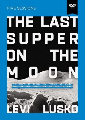The Last Supper on the Moon Video Study - Levi Lusko