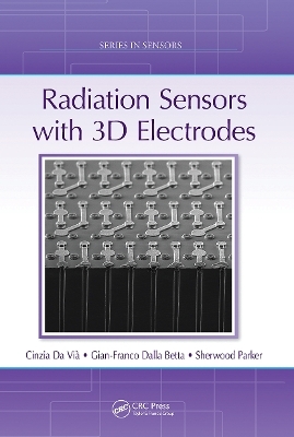 Radiation Sensors with 3D Electrodes - Cinzia Da Vi&agrave;, Gian-Franco Dalla Betta, Sherwood Parker