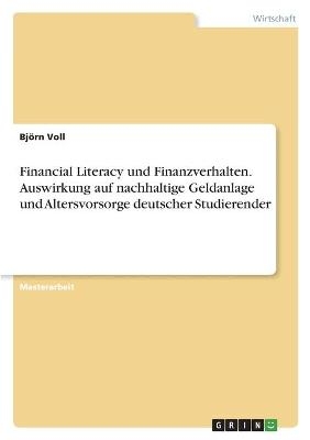 Financial Literacy und Finanzverhalten. Auswirkung auf nachhaltige Geldanlage und Altersvorsorge deutscher Studierender