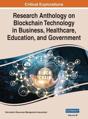 Research Anthology on Blockchain Technology in Business, Healthcare, Education, and Government, VOL 3 - 